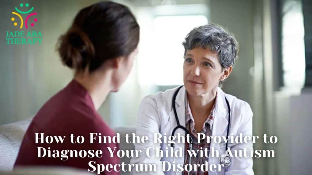 How to Find the Right Provider to Diagnose Your Child with Autism Spectrum Disorder