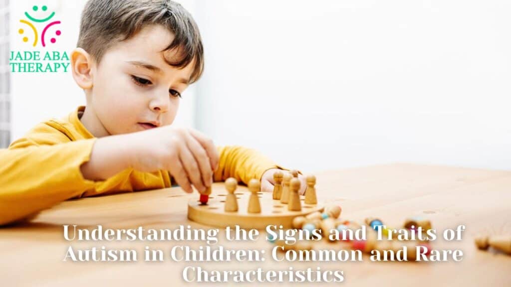 Understanding the Signs and Traits of Autism in Children Common and Rare Characteristics